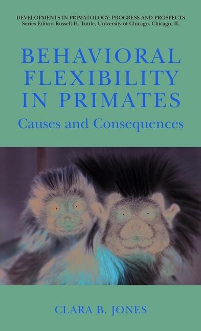 Behavioral Flexibility in Primates (Englisch, Clara Jones, 2011)