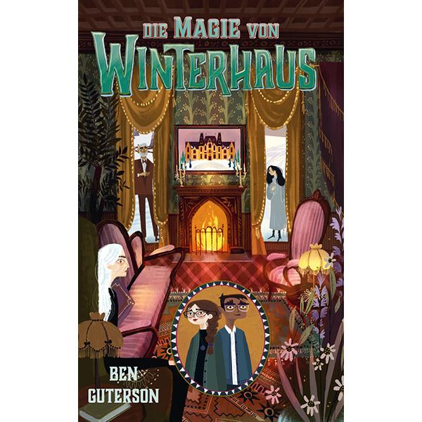 Die Magie von Winterhaus, Kinderbücher von Ben Guterson, Chloe Bristol, Alexandra Ernst