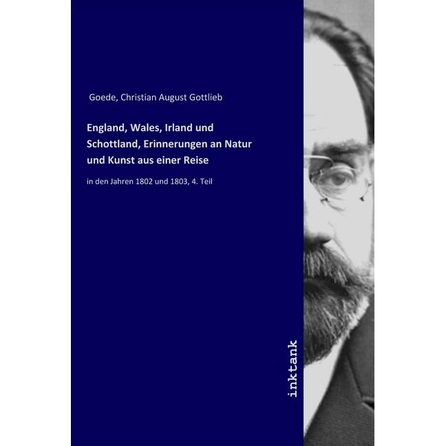 England, Wales, Irland und Schottland, Erinnerungen an Natur und Kunst aus einer Reise, Ratgeber von Christian August Go...