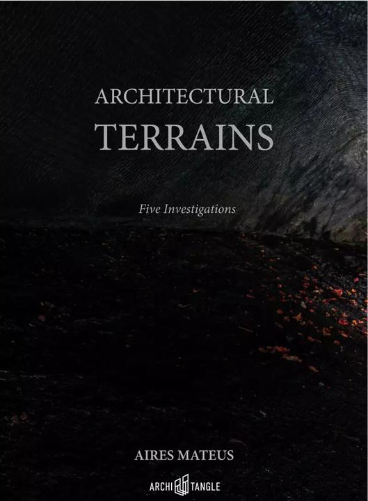 Actual product image Aires Mateus - Architectural Terrains (English, Nuno Crespo, Paulo Pires do Vale, Francisco Aires Mateus, Manuel Aires Mateus Aires Mateus, Sofia Pinto Basto, 2022)