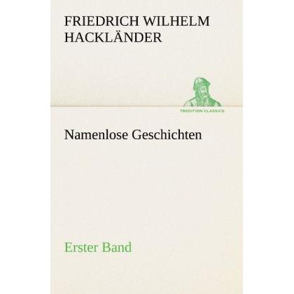 Namenlose Geschichten - Erster Band, Belletristik von Friedrich Wilhelm von Hackländer