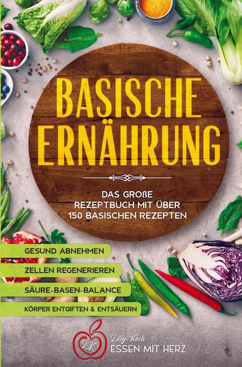 Produktbild Basische Ernährung Kochbuch mit über 150 basischen Rezepten (Deutsch, Lilly Koch, 2024)