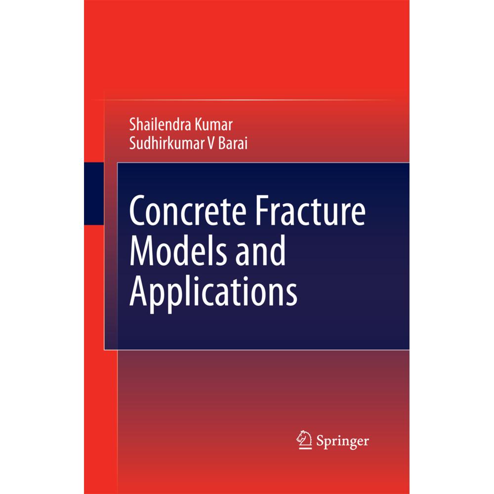 Concrete Fracture Models and Applications, Fachbücher von Shailendra Kumar, Sudhirkumar V Barai