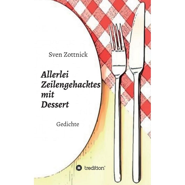 Allerlei Zeilengehacktes mit Dessert, Belletristik von Sven Zottnick