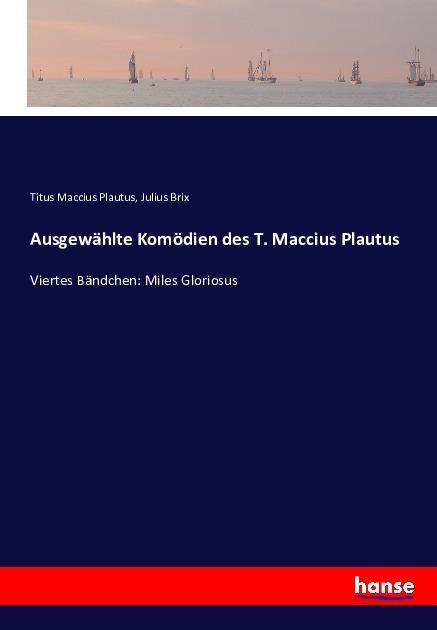 Produktbild Ausgewählte Komödien des T. Maccius Plautus (Deutsch, Julius Brix, Titus Maccius Plautus, 2016)