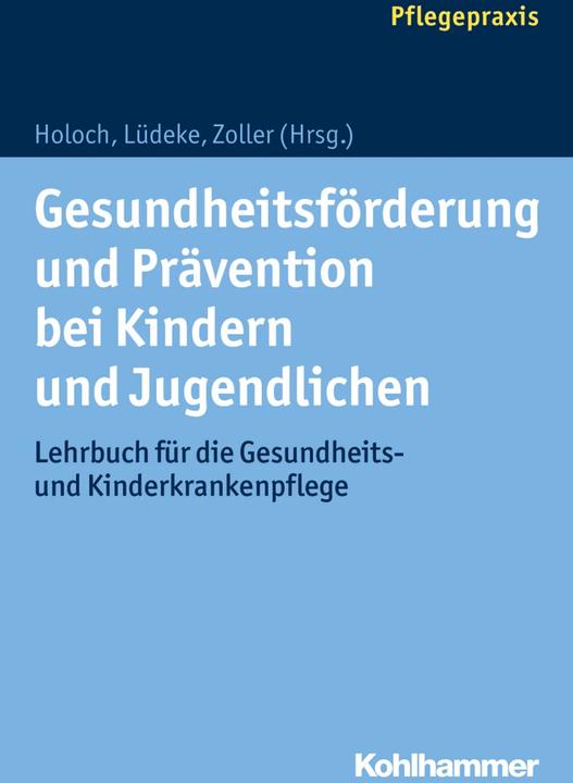 Produktbild Gesundheitsförderung und Prävention bei Kindern und Jugendlichen (Deutsch, Elfriede Zoller, Elisabeth Holoch, Maria Lüdeke, 2017)