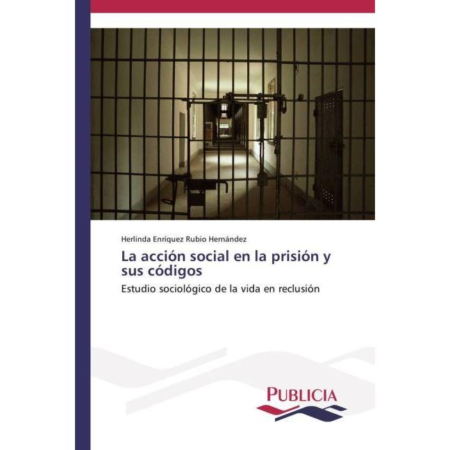 La acción social en la prisión y sus códigos, Sachbücher von Herlinda Enríquez Rubio Hernández