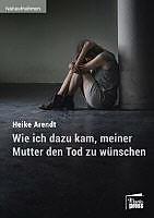 Produktbild Wie ich dazu kam, meiner Mutter den Tod zu wünschen (Deutsch, 2016)