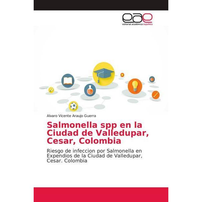 Salmonella spp en la Ciudad de Valledupar, Cesar, Colombia, Fachbücher von Alvaro Vicente Araujo Guerra