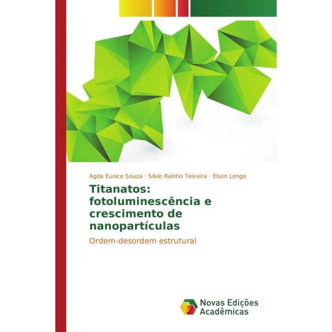 Titanatos: fotoluminescência e crescimento de nanopartículas, Fachbücher von Elson Longo, Agda Eunice Souza, Silvio R. T...