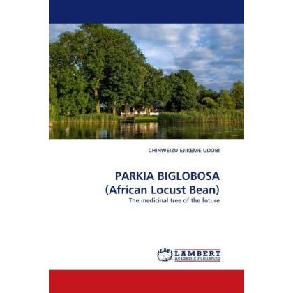 PARKIA BIGLOBOSA (African Locust Bean), Fachbücher von Chinweizu E. Udobi