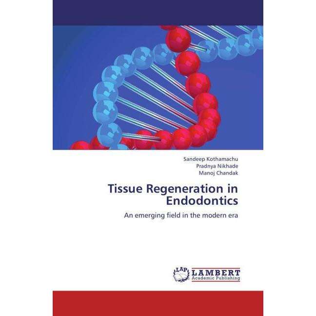 Tissue Regeneration in Endodontics, Fachbücher von Manoj Chandak, Pradnya Nikhade, Sandeep Kothamachu