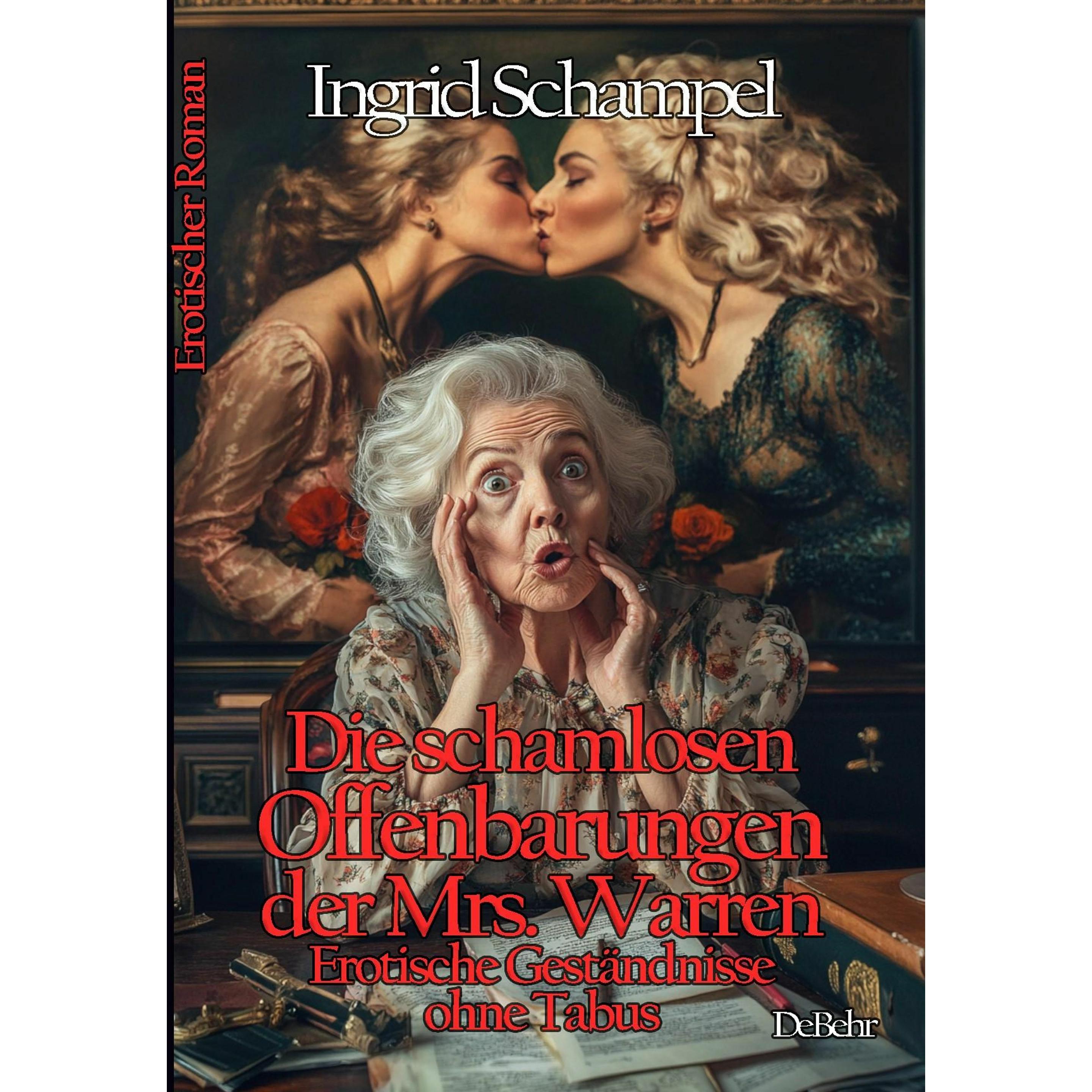 Die schamlosen Offenbarungen der Mrs. Warren - Erotische Gestndnisse ohne Tabus - Erotischer Ro, Belletristik von Ingrid...