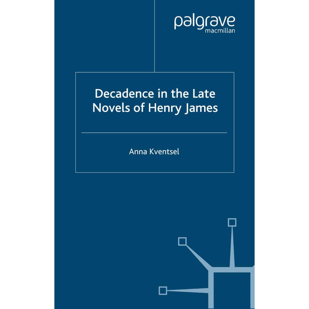 Decadence in the Late Novels of Henry James, Fachbücher von A. Kventsel