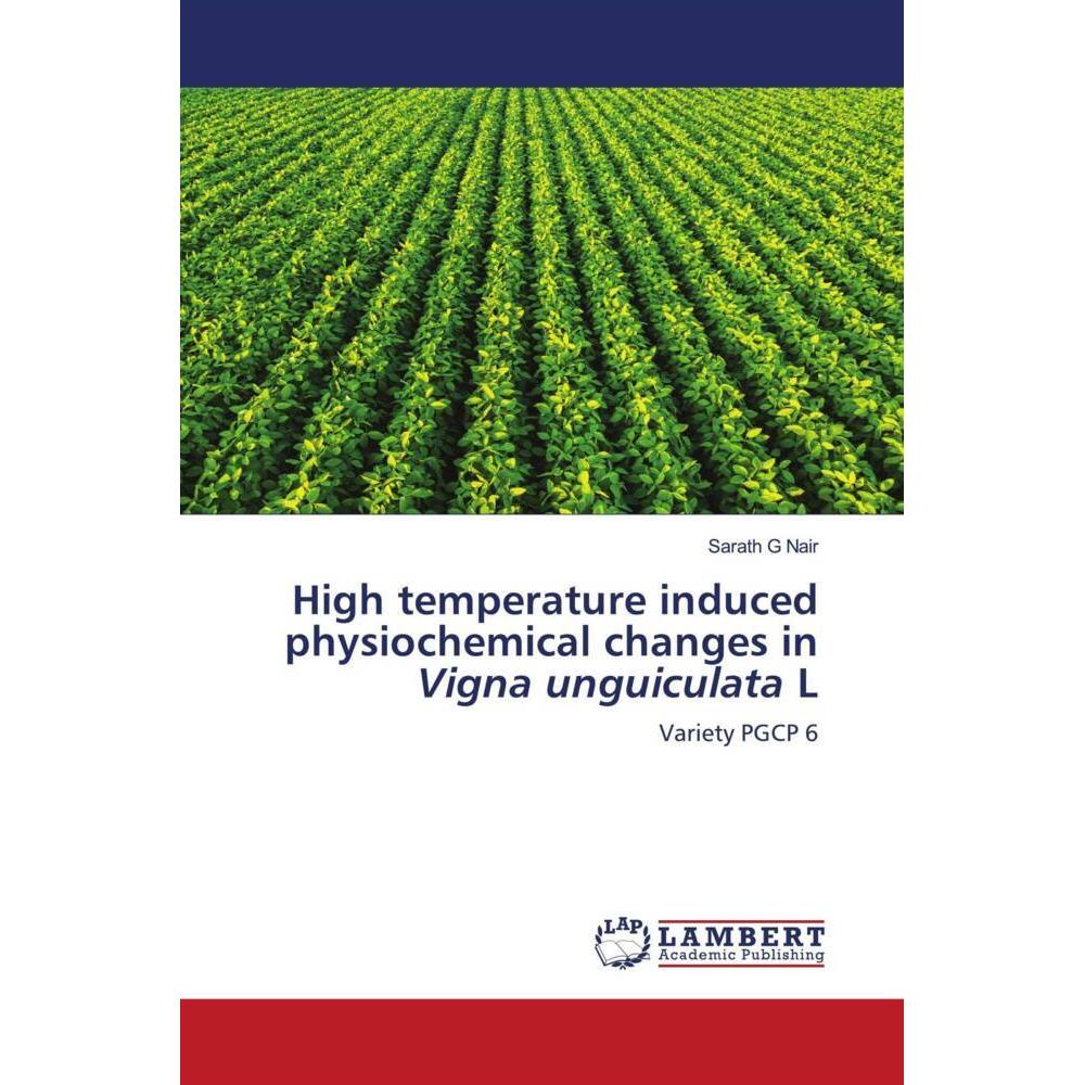 High temperature induced physiochemical changes in Vigna unguiculata L, Fachbücher von Sarath G Nair