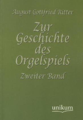 Produktbild Zur Geschichte des Orgelspiels (Deutsch, August G. Ritter, 2012)