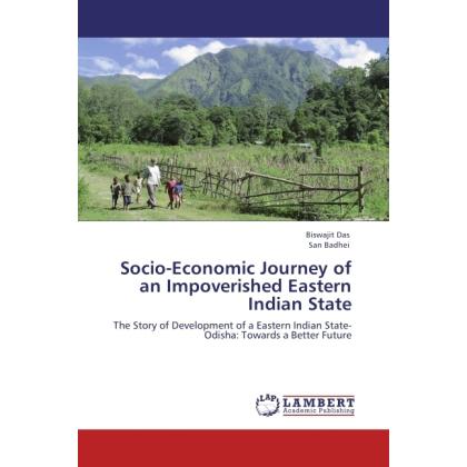 Socio-Economic Journey of an Impoverished Eastern Indian State, Fachbücher von Biswajit Das, San Badhei