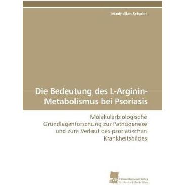 Die Bedeutung des L-Arginin-Metabolismus bei Psoriasis, Fachbücher von Maximilian Schuier