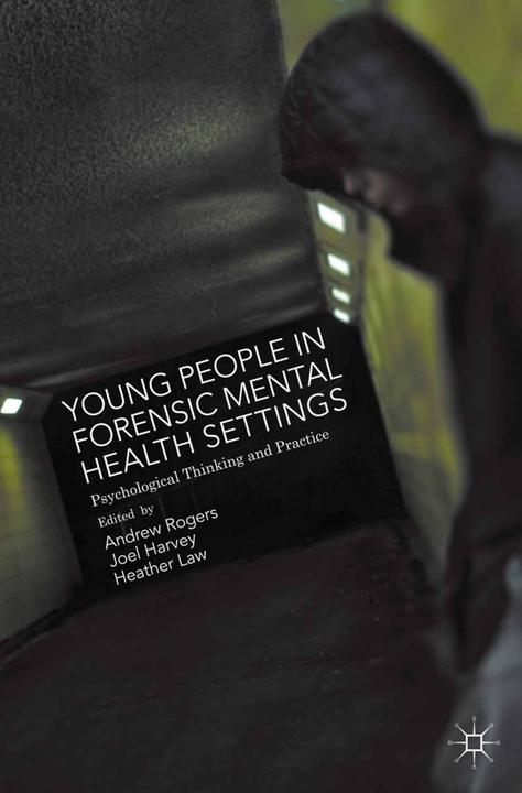 Produktbild Young People in Forensic Mental Health Settings. (Englisch, Andrew Rogers, Heather Law, Joel Harvey, 2015)
