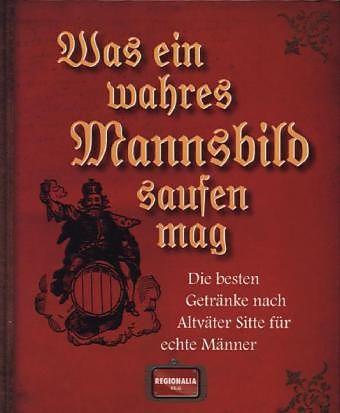 Produktbild Was ein wahres Mannsbild saufen mag (Deutsch, 2013)