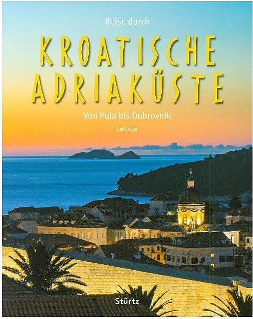Produktbild Reise durch KROATISCHE ADRIAKÜSTE - Von Pula bis Dubrovnik (Deutsch, Ralf Freyer, 2017)