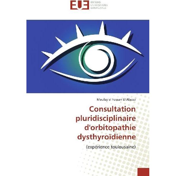 Consultation pluridisciplinaire d'orbitopathie dysthyroïdienne, Fachbücher von Moulay el hassan El Alaoui