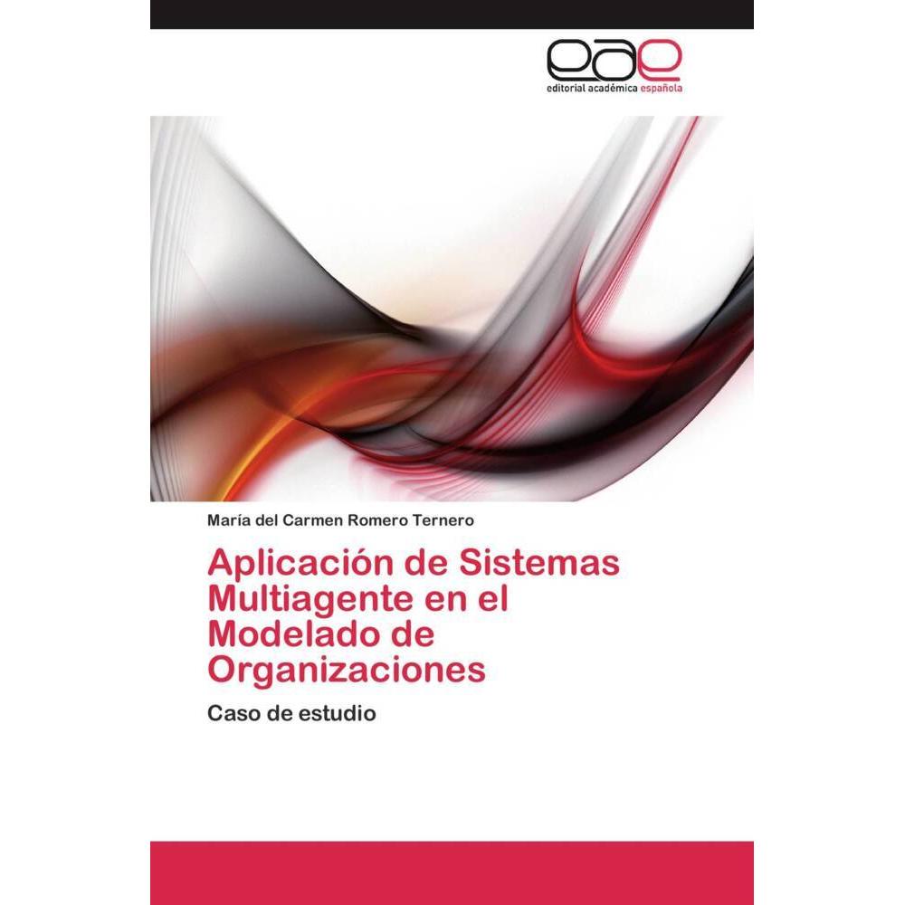 Aplicación de Sistemas Multiagente en el Modelado de Organizaciones, Fachbücher von María del Carmen Romero Ternero