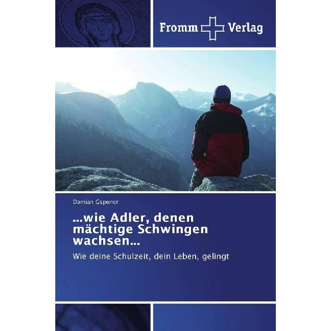 wie Adler, denen mächtige Schwingen wachsen, Fachbücher von Damian Gsponer