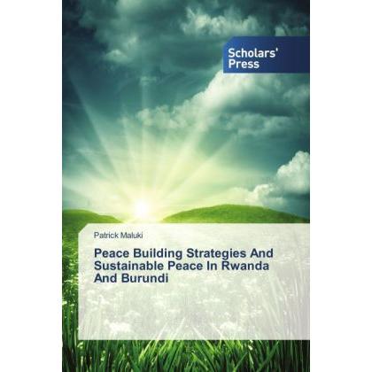 Peace Building Strategies And Sustainable Peace In Rwanda And Burundi, Fachbücher von Patrick Maluki