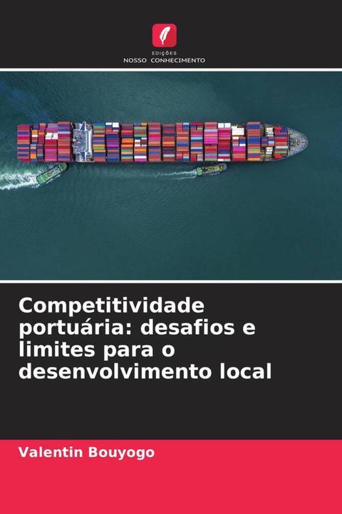 Actual product image Competitividade portuária: desafios e limites para o desenvolvimento local (Valentin Bouyogo, 2023)