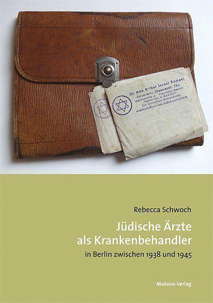 Produktbild Jüdische Ärzte als Krankenbehandler in Berlin zwischen 1938 und 1945 (Deutsch, Rebecca Schwoch, 2018)