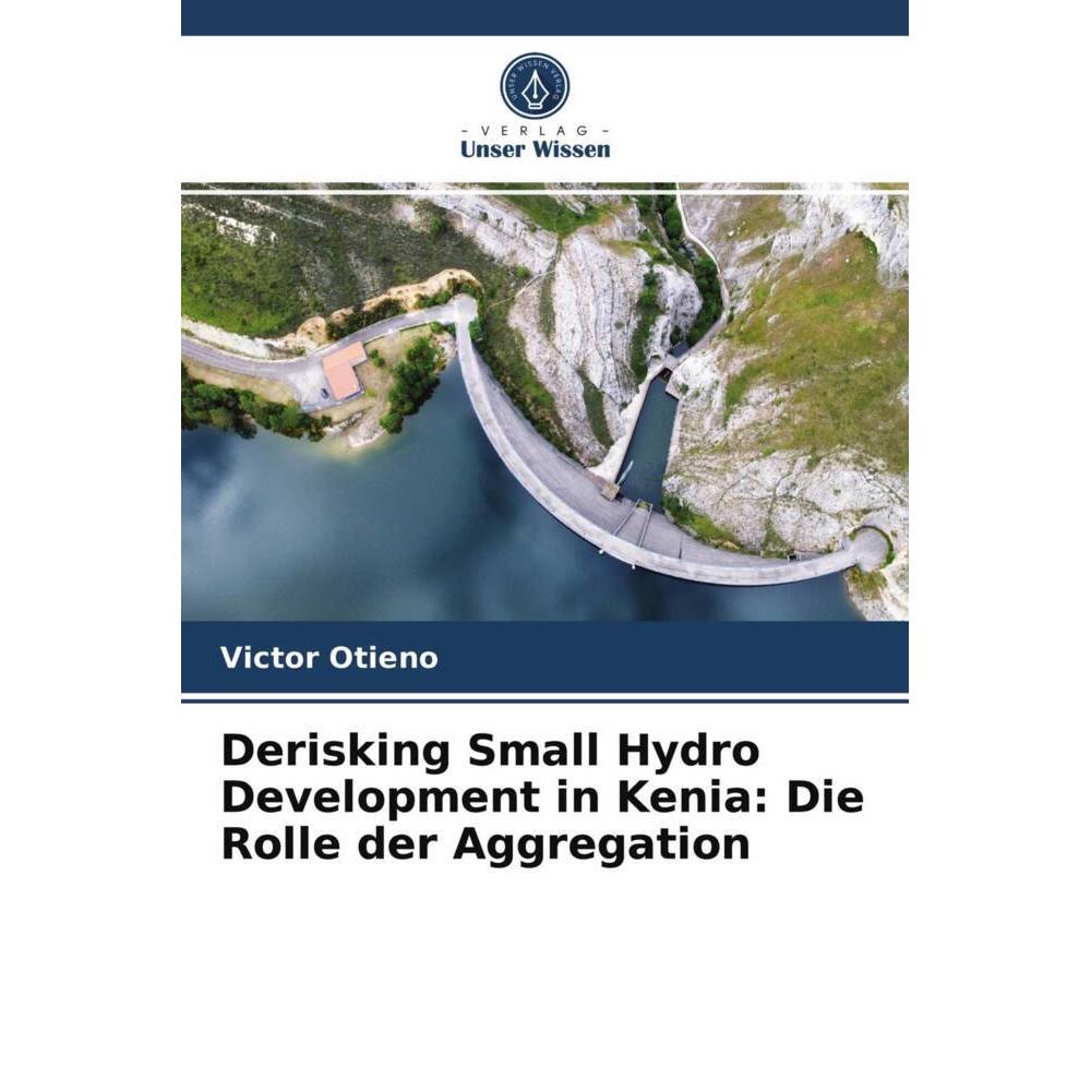 Derisking Small Hydro Development in Kenia: Die Rolle der Aggregation, Fachbücher von Victor Otieno