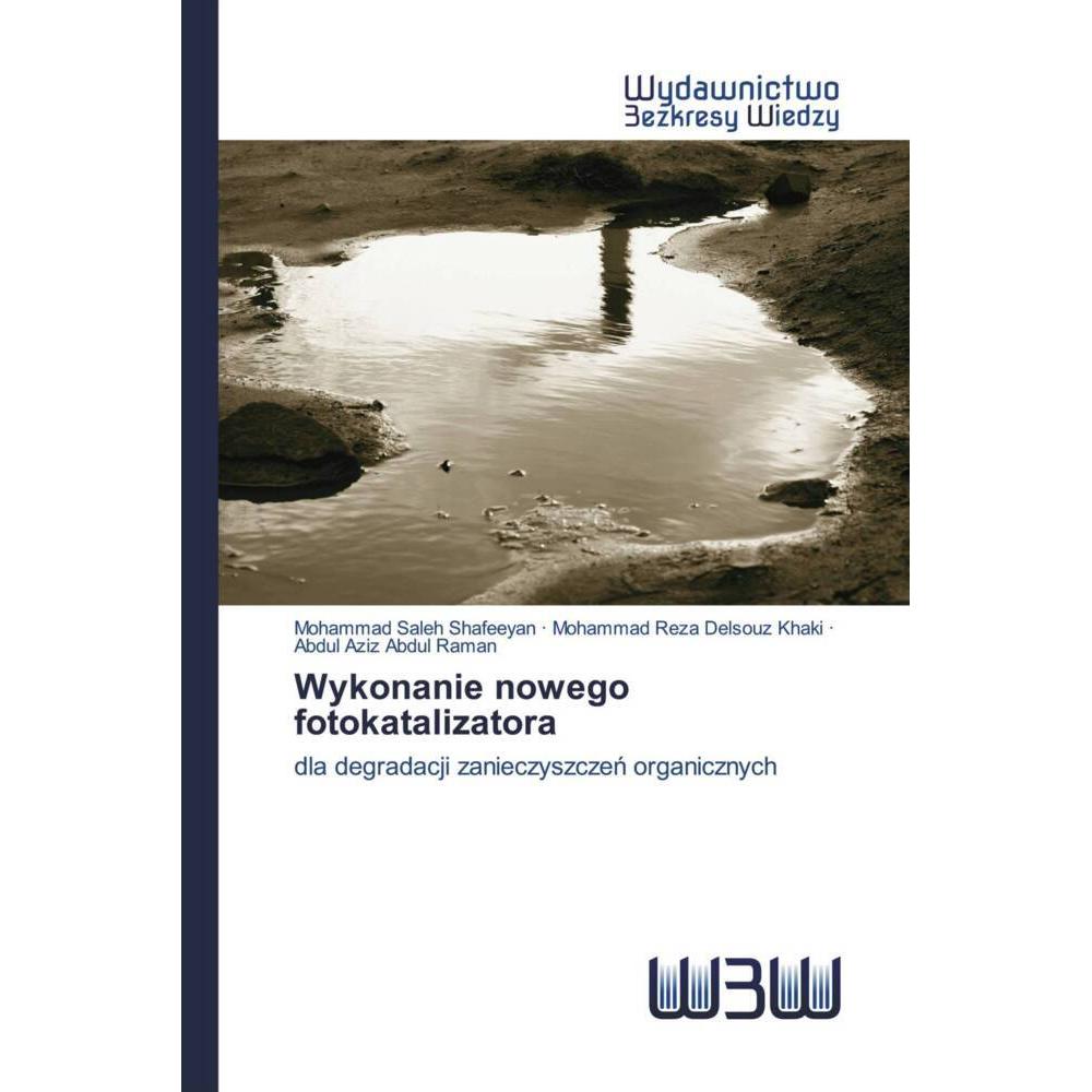 Wykonanie nowego fotokatalizatora, Fachbücher von Abdul Aziz Abdul Raman, Mohammad Reza Delsouz Khaki, Mohammad Saleh Sh...