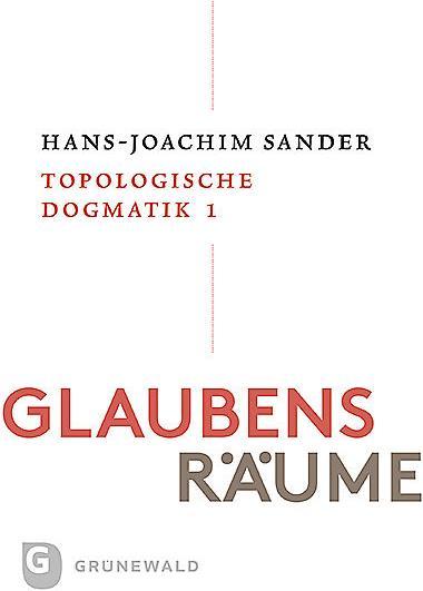 Produktbild Glaubensräume Topologische Dogmatike - Topologische (Deutsch, Hans-Joachim Sander, 2019)