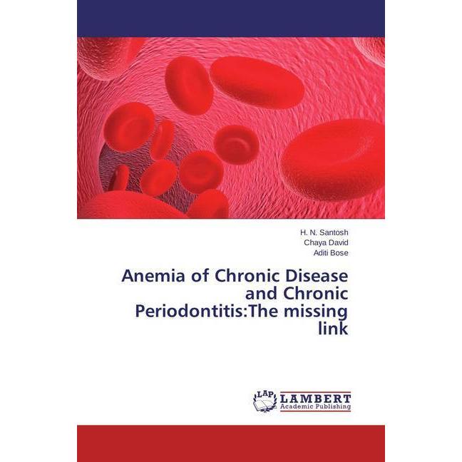 Anemia of Chronic Disease and Chronic Periodontitis:The missing link, Fachbücher von H. N. Santosh, Chaya David, Aditi B...