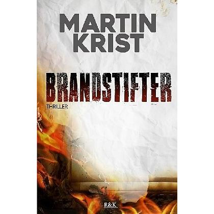 Brandstifter, Belletristik von Martin Krist