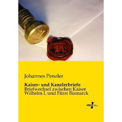 Kaiser- und Kanzlerbriefe, Belletristik von Johannes Penzler