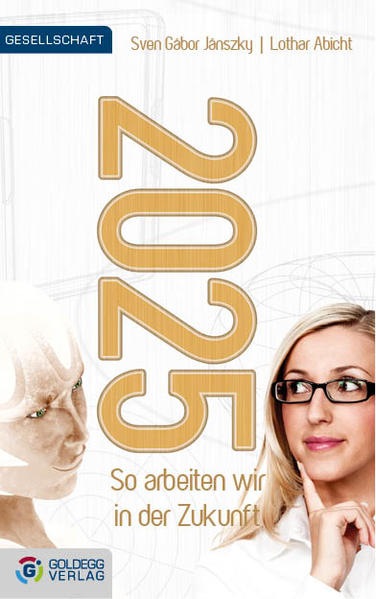 Produktbild 2025 - So arbeiten wir in der Zukunft (Deutsch, Abicht Janszky, Sven Gbor, 2013)