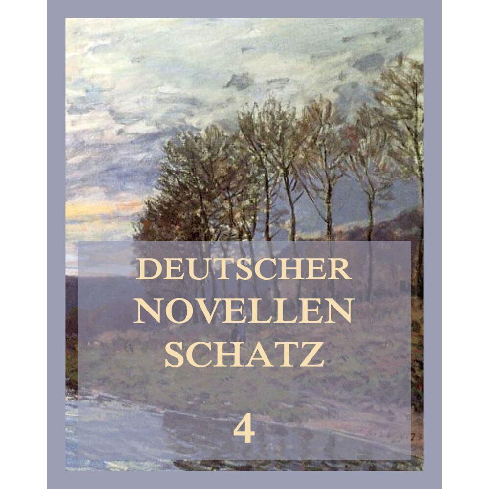 Deutscher Novellenschatz 4, Belletristik von Eduard Mörike, Wilhelm Hauff, Gottfried Kinkel, Franz Berthold