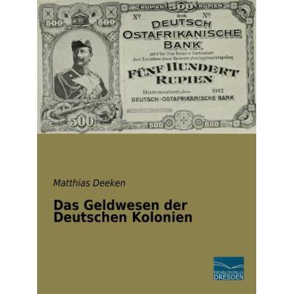 Das Geldwesen der Deutschen Kolonien, Fachbücher von Matthias Deeken