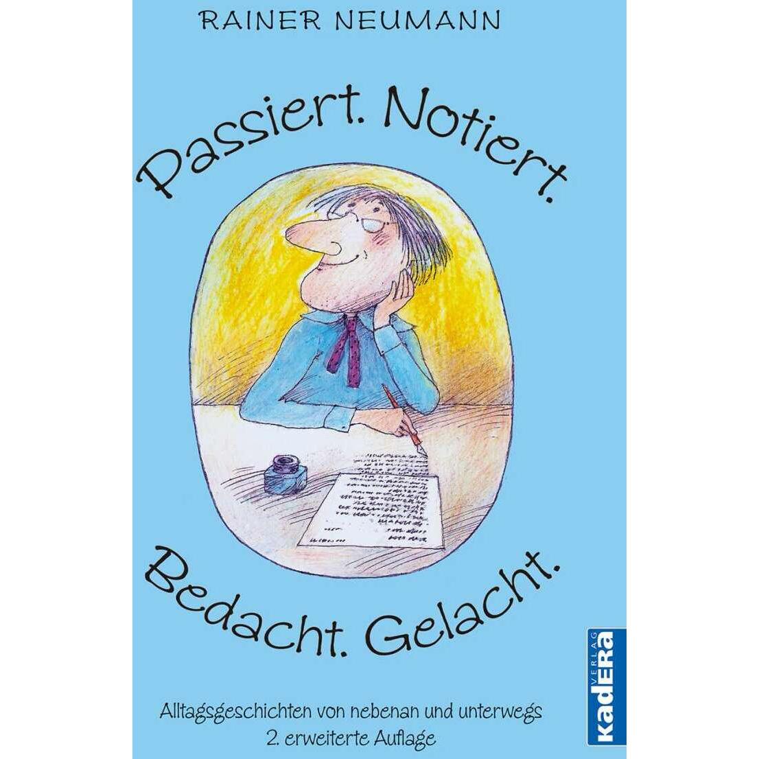 Passiert. Notiert. Bedacht. Gelacht., Belletristik von Rainer Neumann