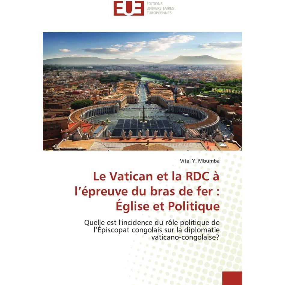 Le Vatican et la RDC à l'épreuve du bras de fer : Église et Politique, Fachbücher von Vital Y. Mbumba