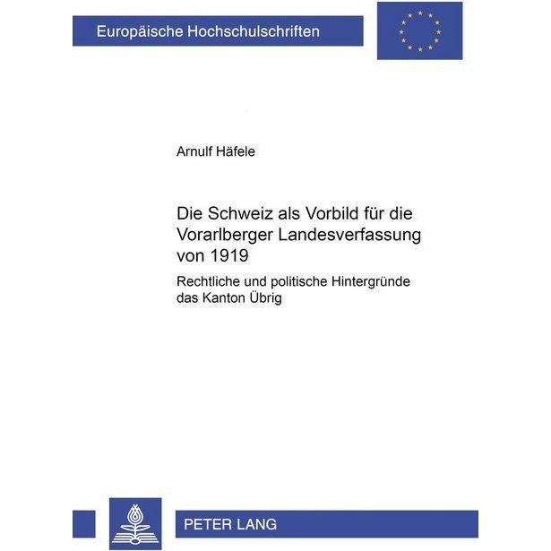 Die Schweiz als Vorbild für die Vorarlberger Landesverfassung von 1919, Fachbücher von Arnulf Häfele