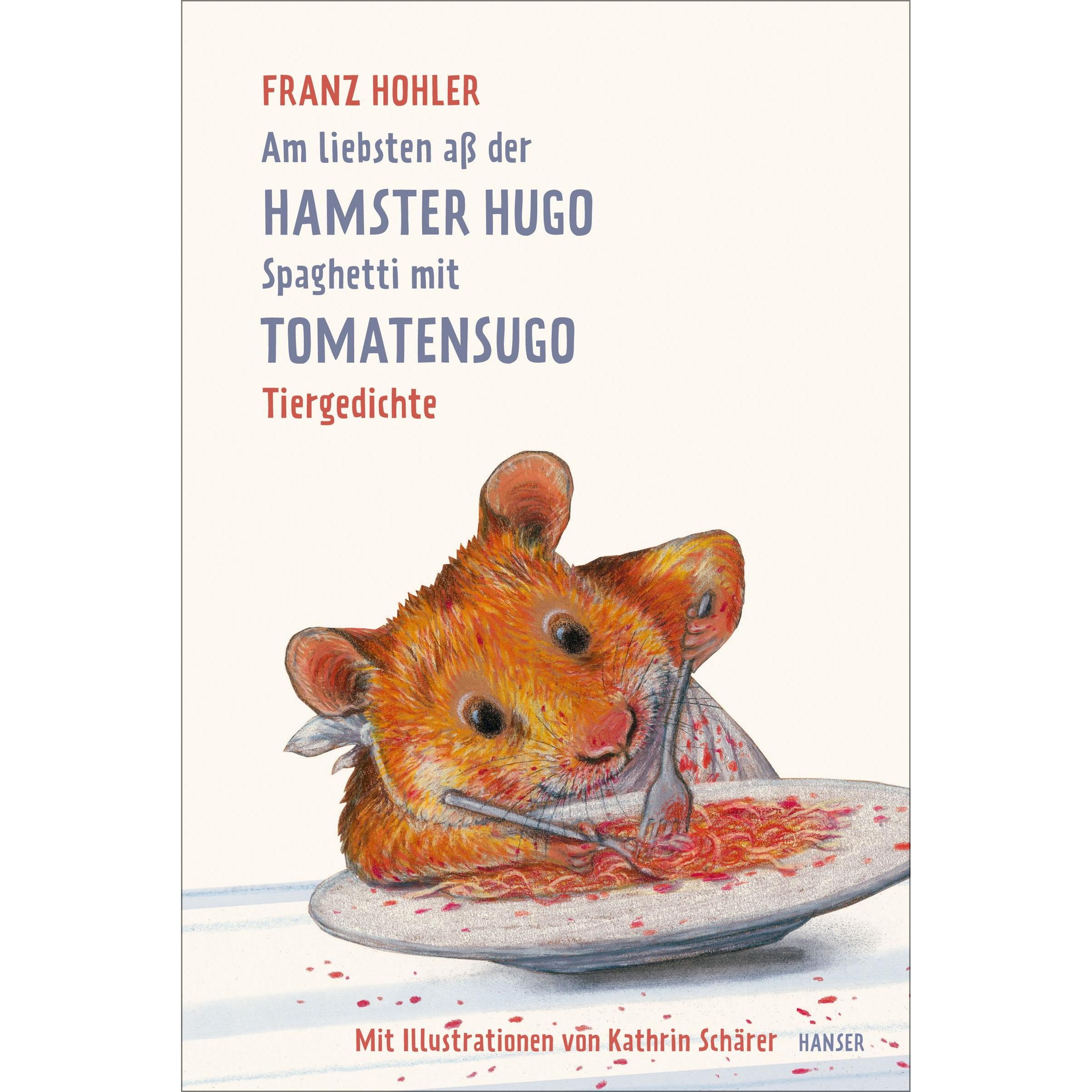 Am liebsten ass der Hamster Hugo Spaghetti mit Tomatensugo, Kinderbücher von Franz Hohler