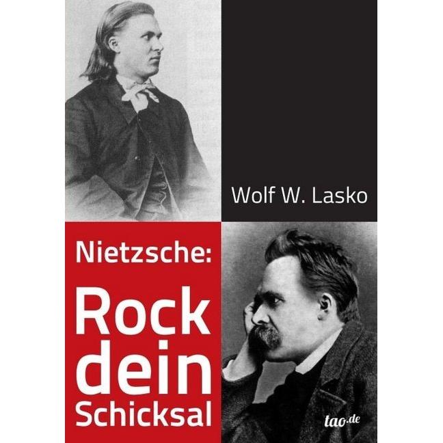 Nietzsche: Rock dein Schicksal, Ratgeber von Wolf W. Lasko