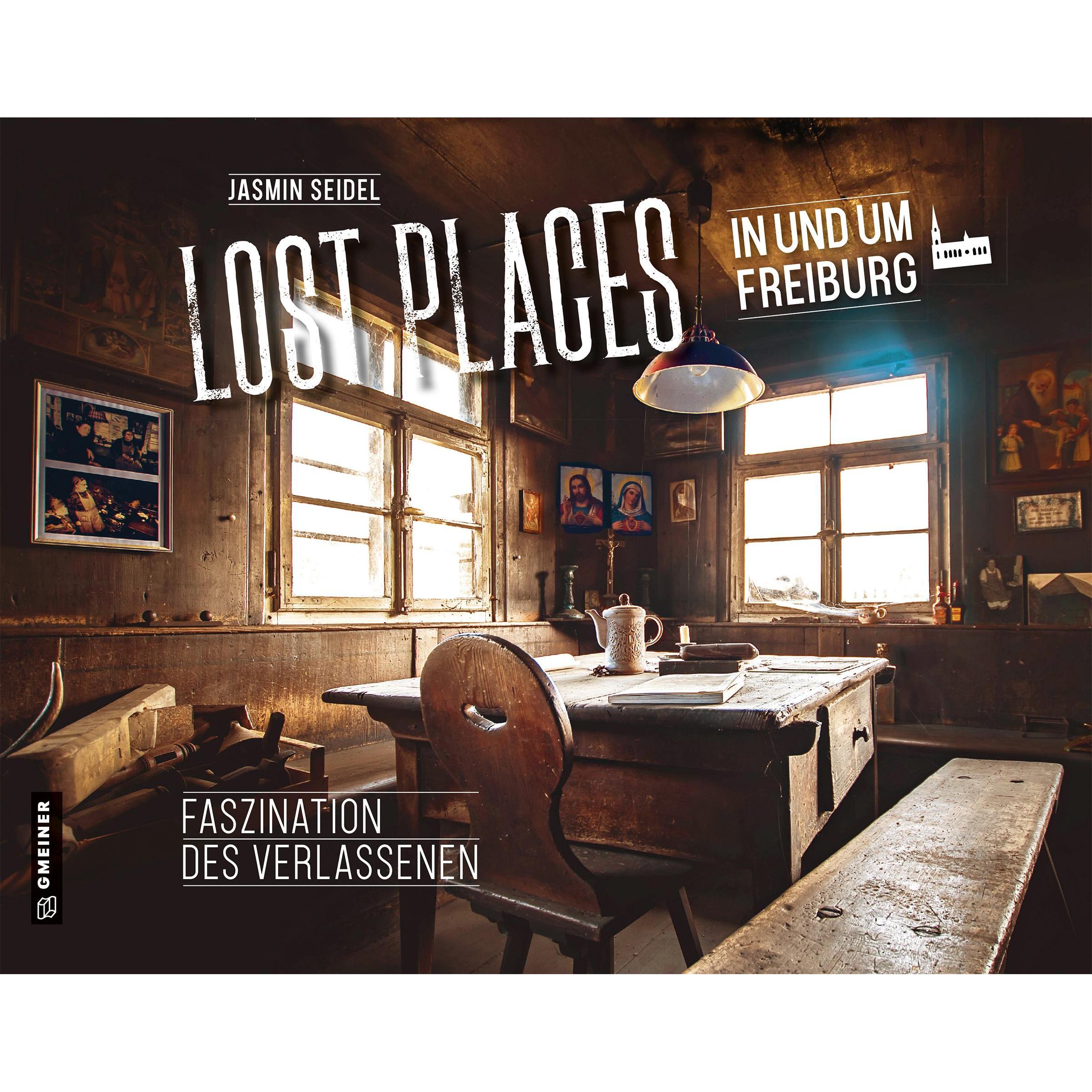 Seidel:Lost Places in und um Freiburg, Ratgeber von Jasmin Seidel