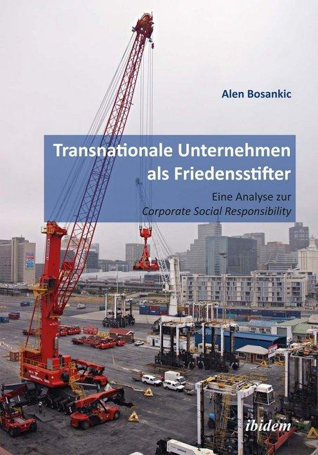 Produktbild Transnationale Unternehmen als Friedensstifter: Eine Analyse zur Coporate Security Responsibility (Deutsch, Alen Bosankic, 2014)