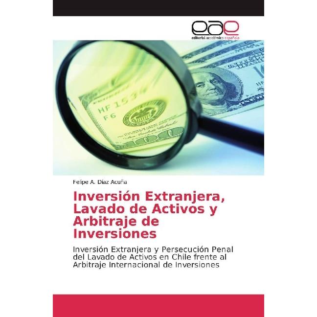 Inversión Extranjera, Lavado de Activos y Arbitraje de Inversiones, Fachbücher von Felipe A. Díaz Acuña