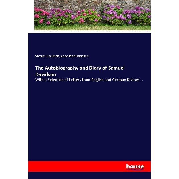 The Autobiography and Diary of Samuel Davidson, Belletristik von Samuel Davidson, Anne Jane Davidson