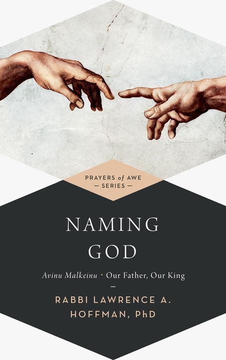 Naming God: Avinu Malkeinu--Our Father, Our King (English, Lawrence A. Hoffman, PHD, 2015)